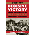 Quest for Decisive Victory: From Stalemate to Blitzkrieg in Europe, 1899-1940
