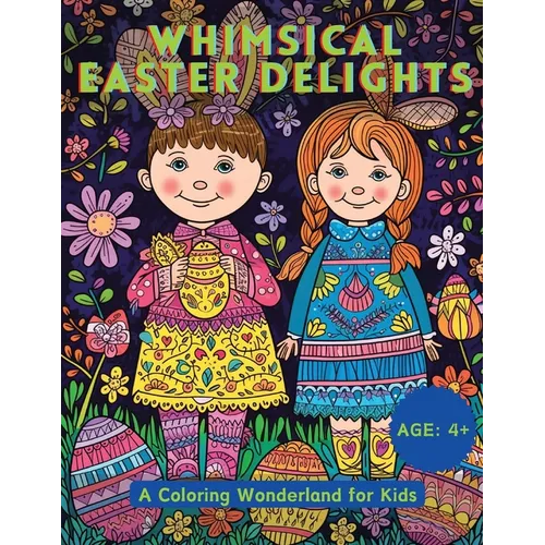 Whimsical Easter Delights: A Coloring Wonderland for Kids