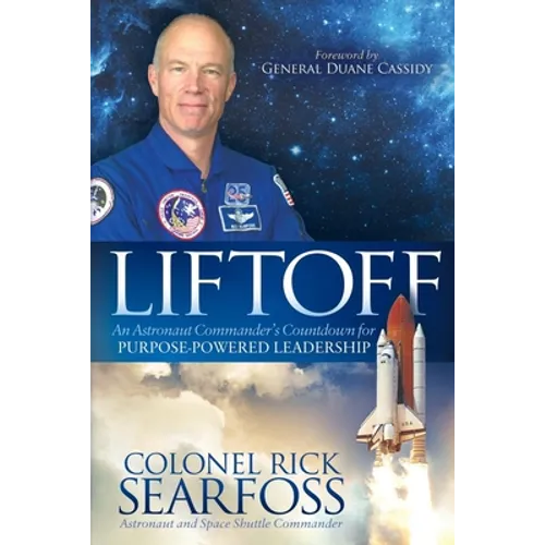 Liftoff: An Astronaut Commander's Countdown for Purpose Powered Leadership