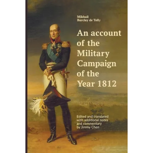 An account of the Military Campaign of the Year 1812: Edited and translated with additional notes and commentary by Jimmy Chen