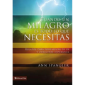 Un Cuando un milagro es todo lo que necesitas: Relatos para fortalecer tu fe y ofrecerte esperanza = When You Need a Miracle = When You Need a Miracle