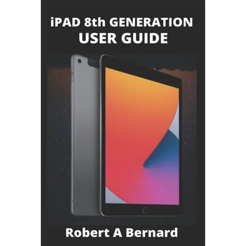 iPAD 8th GENERATION USER GUIDE: A Complete Step By Step Guide To Master The New iPad 8th generation For Beginners, Seniors And Pro's With advance, Tri