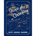 The Gilded Age Cookbook: Recipes and Stories from America's Golden Era