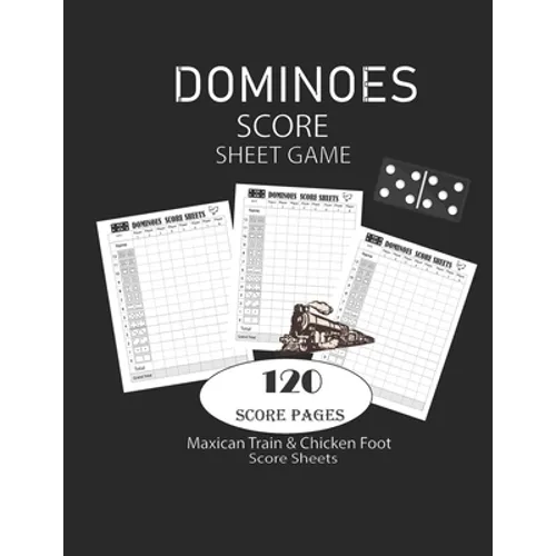Dominoes Score Sheets Game: Maxican Train - Chicken Foot Game Score Sheets - Record Keeper Book - Scorekeeping Pads - Scoring Sheet - For Gifts 8.