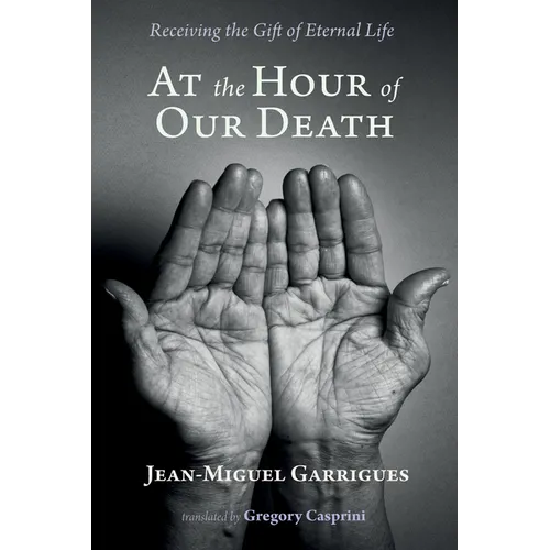 At the Hour of Our Death: Receiving the Gift of Eternal Life