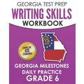 GEORGIA TEST PREP Writing Skills Workbook Georgia Milestones Daily Practice Grade 6: Preparation for the Georgia Milestones English Language Arts Test