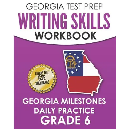 GEORGIA TEST PREP Writing Skills Workbook Georgia Milestones Daily Practice Grade 6: Preparation for the Georgia Milestones English Language Arts Test
