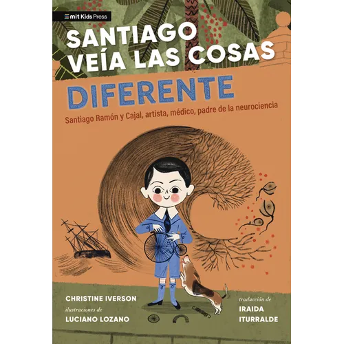 Santiago Veía Las Cosas Diferente: Santiago Ramón Y Cajal, Artista, Médico, Padre de la Neurociencia