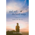 And Still the Bird Sings: A Memoir of Finding Light After Loss