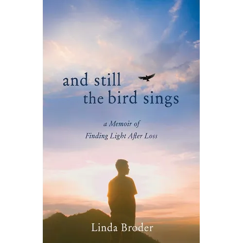 And Still the Bird Sings: A Memoir of Finding Light After Loss