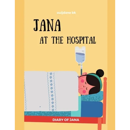 Jana At The Hospital -DIARY OF JANA: Surgery, Sickness, tonsillectomy, tonsils Learning, Book In English For Kids - (English Edition)