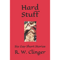 Hard Stuff: Six Gay Short Stories