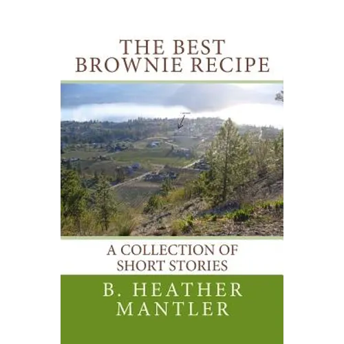 The Best Brownie Recipe: A Collection of Short Stories