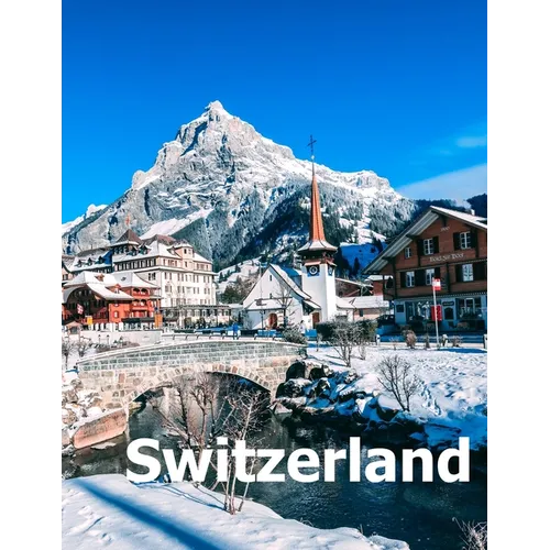 Switzerland: Coffee Table Photography Travel Picture Book Album Of A Swiss Country And Zurich City In Central Europe Large Size Photos Cover