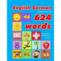 English - German Bilingual First Top 624 Words Educational Activity Book for Kids: Easy vocabulary learning flashcards best for infants babies toddler