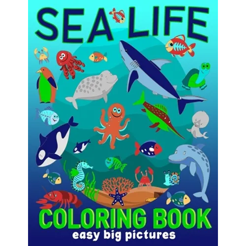 Sea Life Coloring Book Easy Big Pictures: Fun Art To Colour For Young Children, Toddlers, Kindergarten Age (Preschool Fun)
