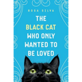 The Black Cat Who Only Wanted to be Loved: A Sad Cat Story with a Happy Ending