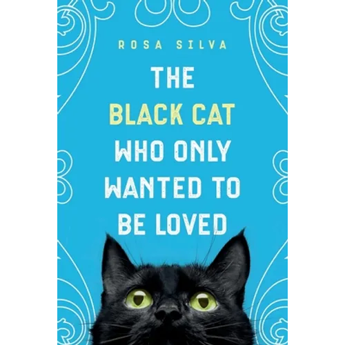 The Black Cat Who Only Wanted to be Loved: A Sad Cat Story with a Happy Ending