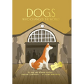 Dogs Who Changed the World: 50 Dogs Who Altered History, Inspired Literature... or Ruined Everything