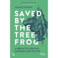 Saved by the Tree Frog: A Bright Future for Mankind and Nature