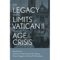 The Legacy and Limits of Vatican II in an Age of Crisis