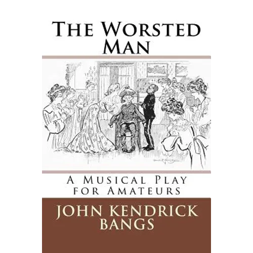 The Worsted Man: A Musical Play for Amateurs