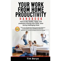 Your Work from Home Productivity Handbook: How to stay healthy, happy, and productive working from home, even during a global pandemic