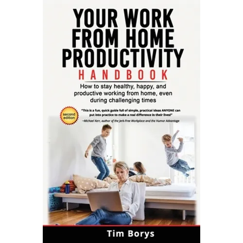 Your Work from Home Productivity Handbook: How to stay healthy, happy, and productive working from home, even during a global pandemic