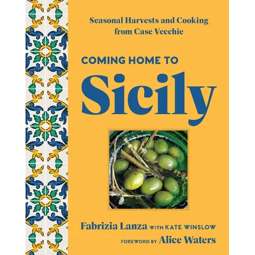 Coming Home to Sicily: Seasonal Harvests and Cooking from Case Vecchie