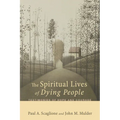 The Spiritual Lives of Dying People: Testimonies of Hope and Courage