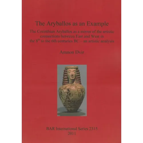 The Aryballos as an Example: The Corinthian Aryballos as a mirror of the artistic connections between East and West in the 8th to the 6th centuries