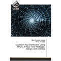 Quantum Key Distribution Using FPGA: A Real Time Prototype, Design, and Analysis