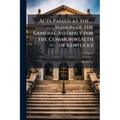 Acts Passed at the ... Session of the General Assembly for the Commonwealth of Kentucky; Volume 2