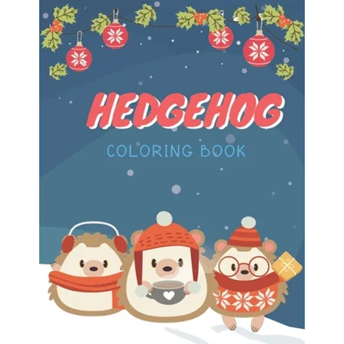 Hedgehog Coloring Book: Cute Hedgehog Christmas Coloring Page for Kids And Hedgehog Lover in Chirstmas & Winter Theme