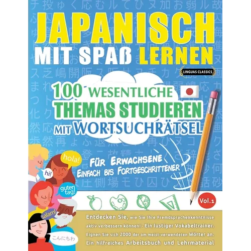 Japanisch Mit Spaß Lernen - Für Erwachsene: Einfach Bis Fortgeschrittener - 100 Wesentliche Themas Studieren Mit Wortsuchrätsel - Vol.1