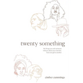 twenty something: the things you wish someone told you about your twenties, from one gal to another