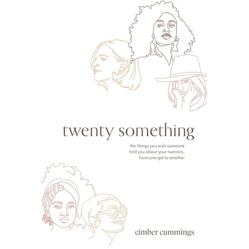 twenty something: the things you wish someone told you about your twenties, from one gal to another