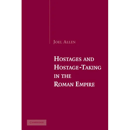 Hostages and Hostage-Taking in the Roman Empire