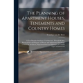 The Planning of Apartment Houses, Tenements and Country Homes; a Text Book for Students of Architecture, Household Arts, Practical Arts and Hygiene of
