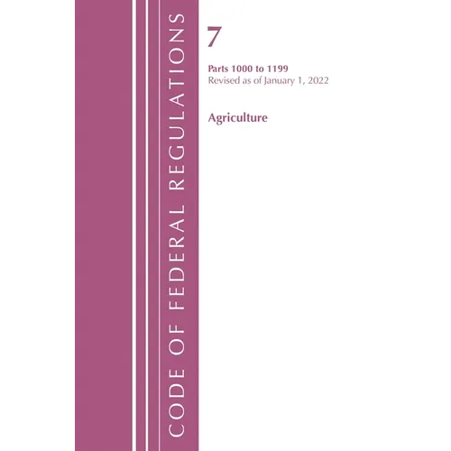 Code of Federal Regulations, Title 07 Agriculture 1000-1199, Revised as of January 1, 2022: Cover Only