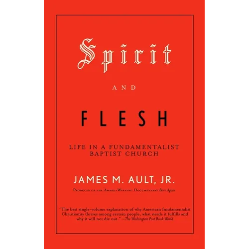 Spirit and Flesh: Life in a Fundamentalist Baptist Church