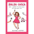 Salsa Chica: How I Learned To Dance Salsa And Avoid Real Life