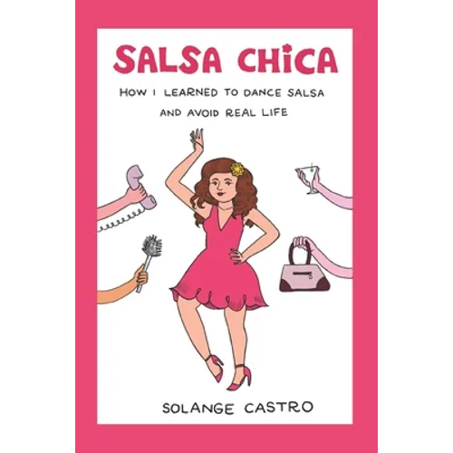 Salsa Chica: How I Learned To Dance Salsa And Avoid Real Life