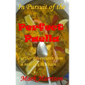 In Pursuit of the Perfect Paella: (Further adventures from a new life in Spain)