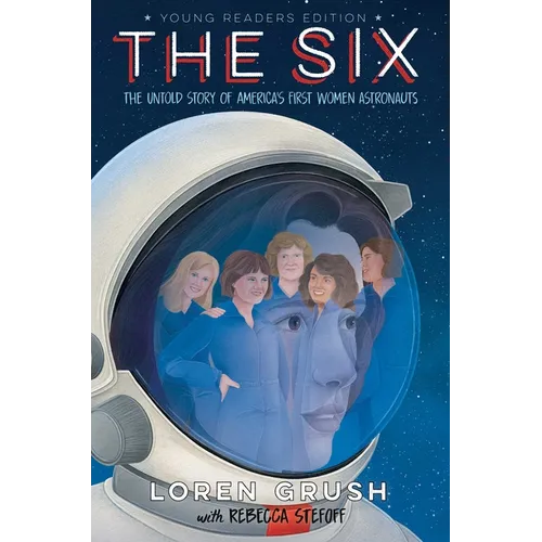 The Six -- Young Readers Edition: The Untold Story of America's First Women Astronauts