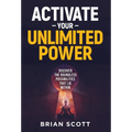 Activate Your Unlimited Power: Discover the Boundless Possibilities that Lie Within