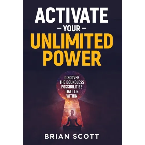 Activate Your Unlimited Power: Discover the Boundless Possibilities that Lie Within