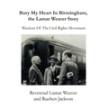 Bury My Heart in Birmingham, the Lamar Weaver Story: Warriors of the Civil Rights Movement