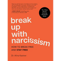Break Up with Narcissism: How to Break Free and Stay Free -- The 4-Step Plan for Surviving Narcissistic Abuse