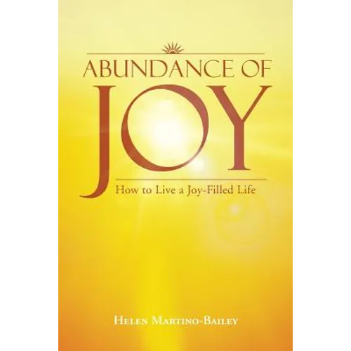 Abundance of Joy: How to Live a Joy-Filled Life